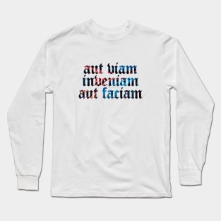 Aut Viam Inveniam Aut Faciam - I Will Either Find A Way or Make One Long Sleeve T-Shirt